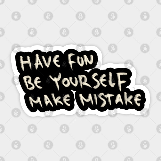 Have Fun, Be Yourself, Make Mistake Sticker by Saestu Mbathi